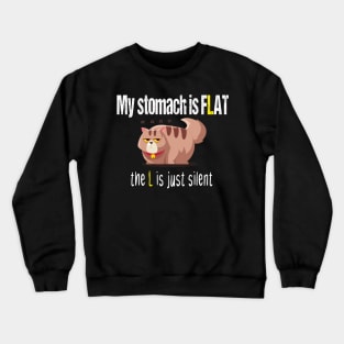 My stomach is flat the L is just silent funny gift for chubby fat people Crewneck Sweatshirt